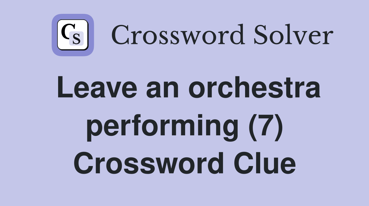 Leave an orchestra performing (7) Crossword Clue