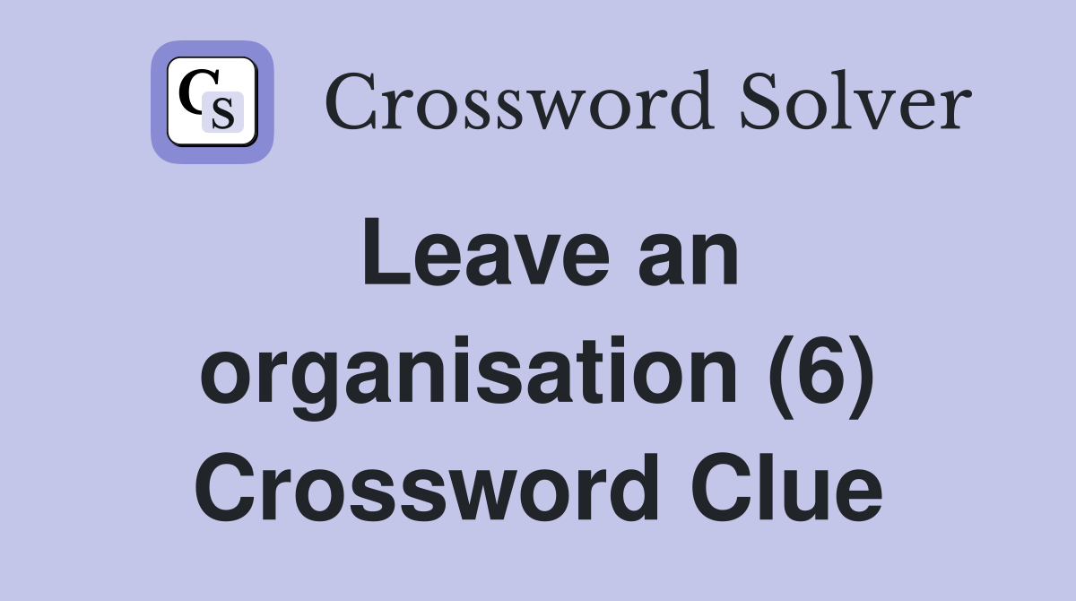 Leave an organisation (6) Crossword Clue