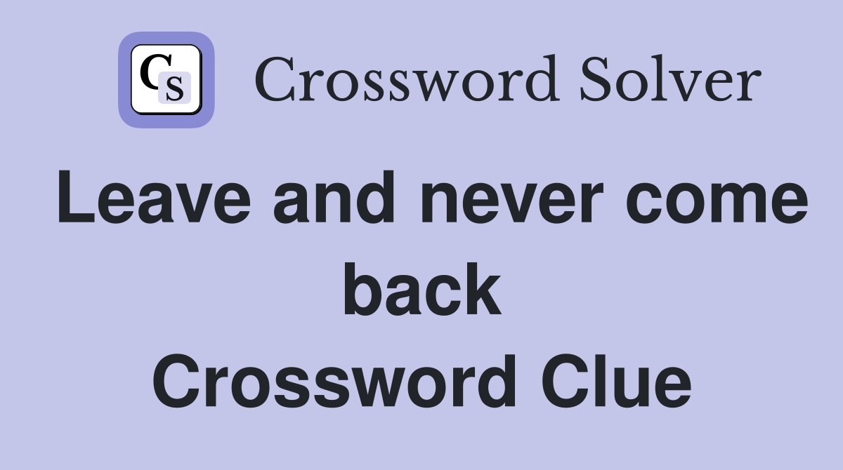 Leave and never come back Crossword Clue