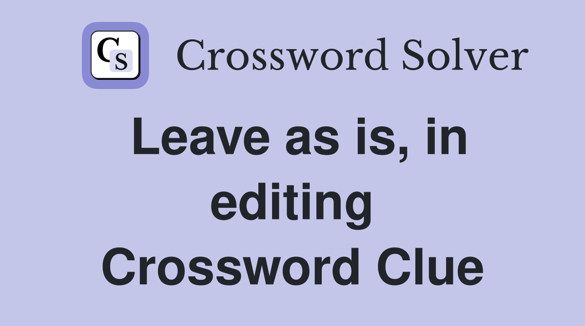 Leave as is, in editing Crossword Clue
