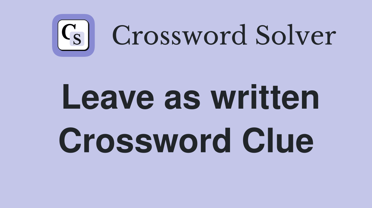 Leave as written Crossword Clue
