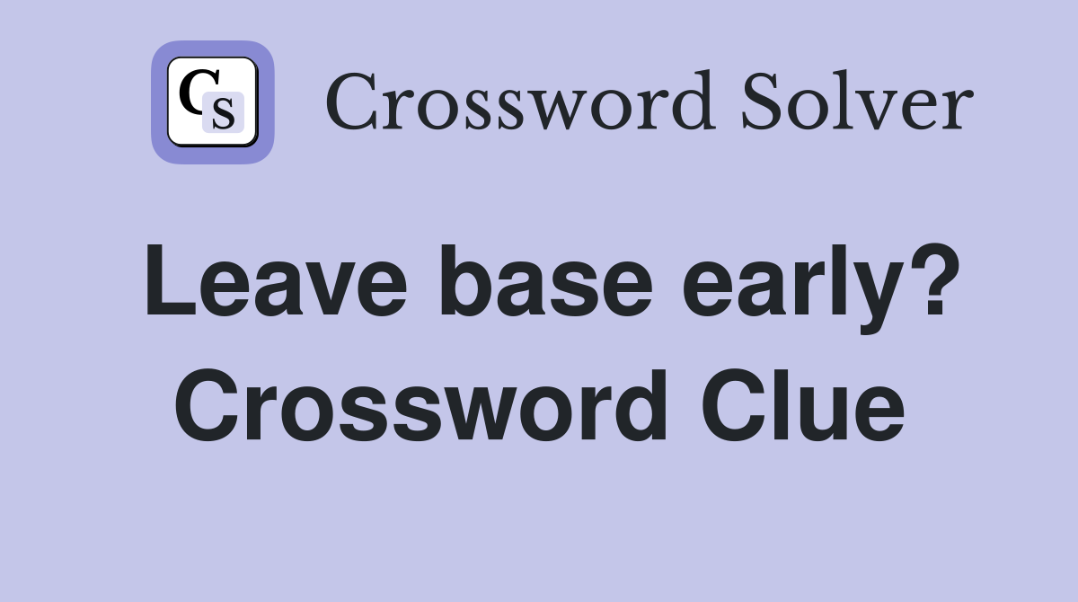 Leave base early? Crossword Clue