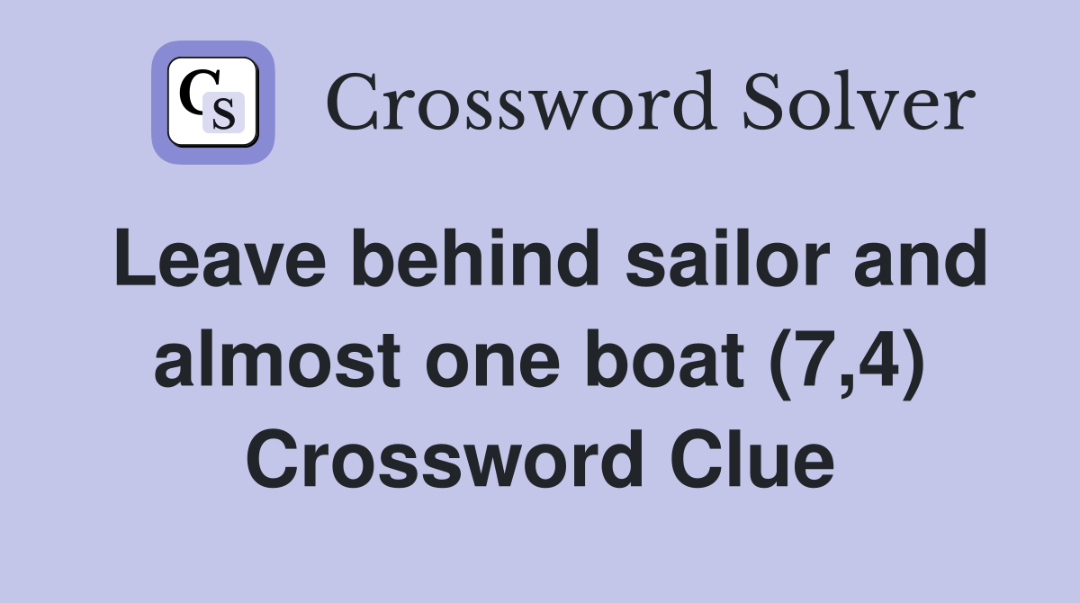 Leave behind sailor and almost one boat (7,4) Crossword Clue