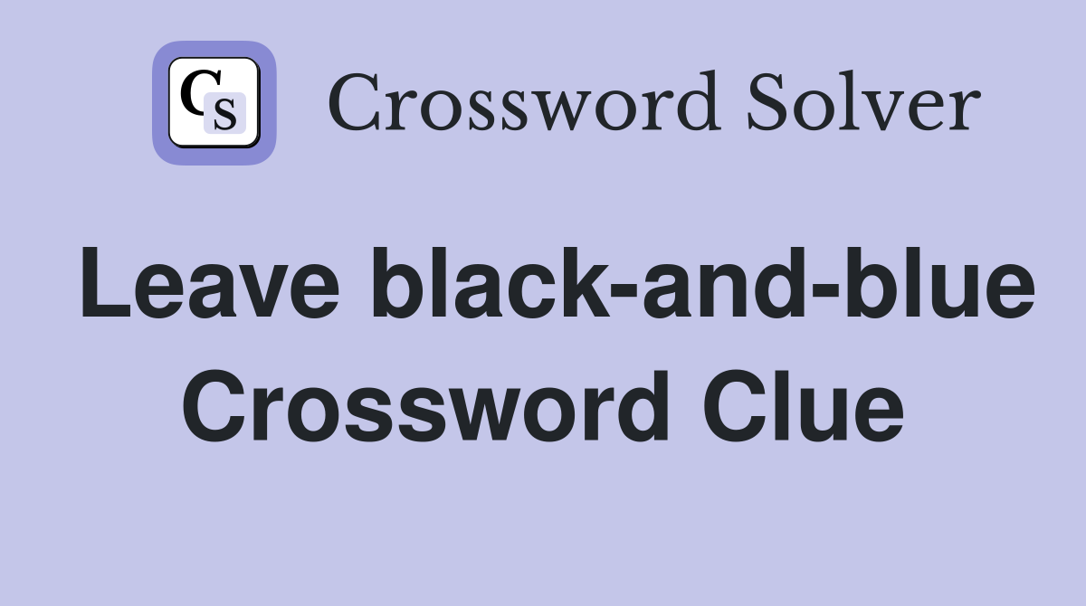 Leave black-and-blue Crossword Clue
