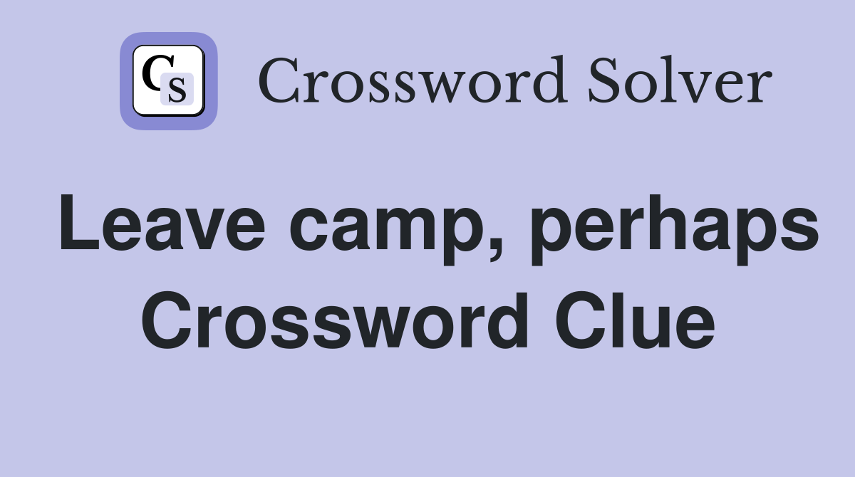 Leave camp, perhaps Crossword Clue