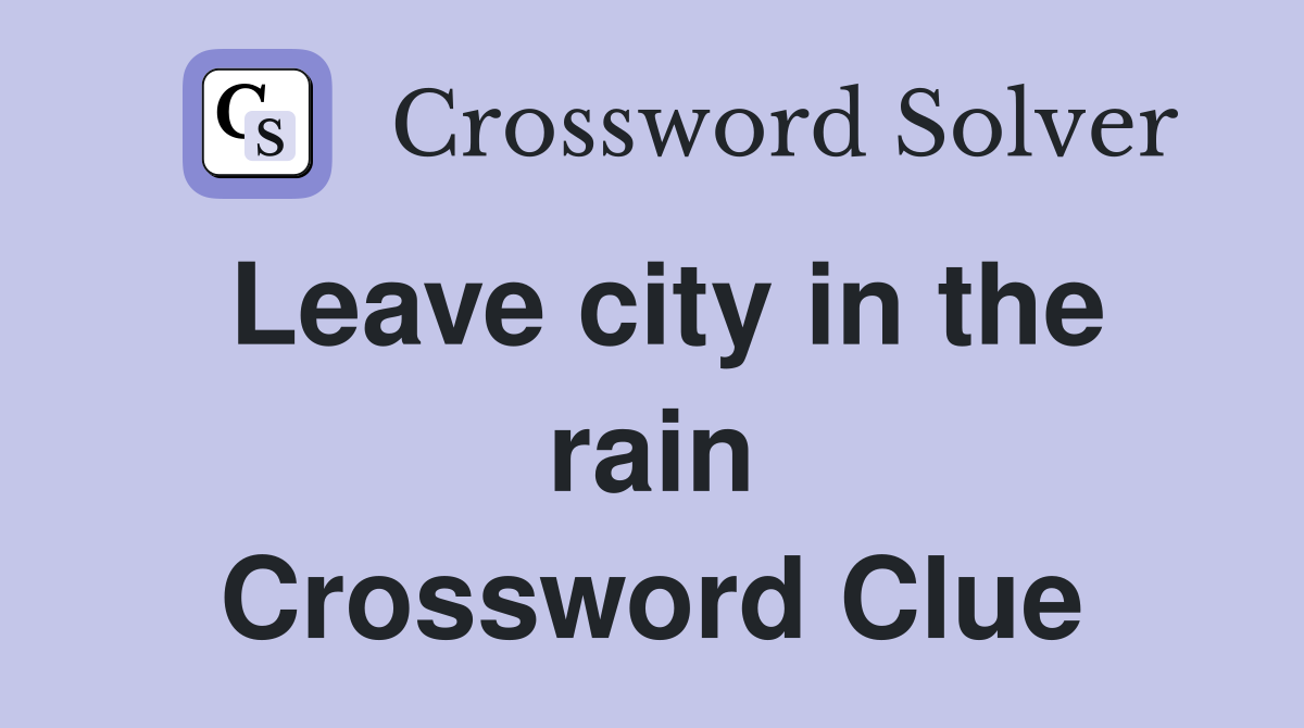 Leave city in the rain Crossword Clue