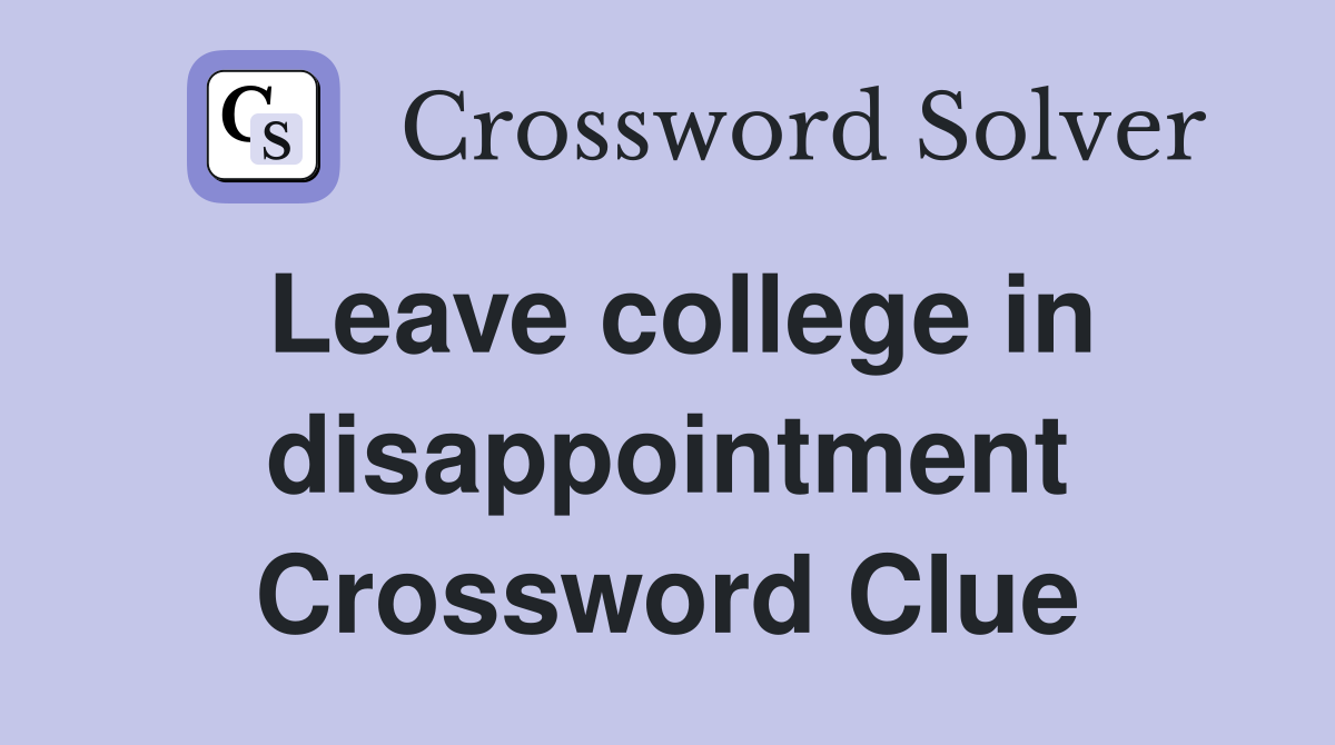 Leave college in disappointment Crossword Clue