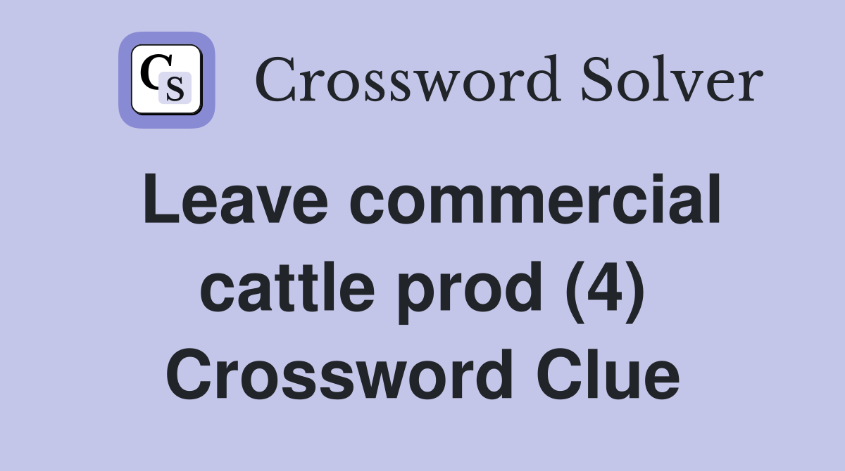Leave commercial cattle prod (4) Crossword Clue