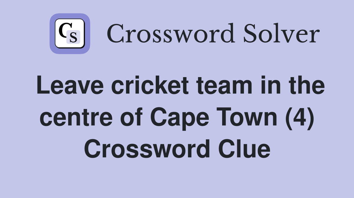 Leave cricket team in the centre of Cape Town (4) Crossword Clue