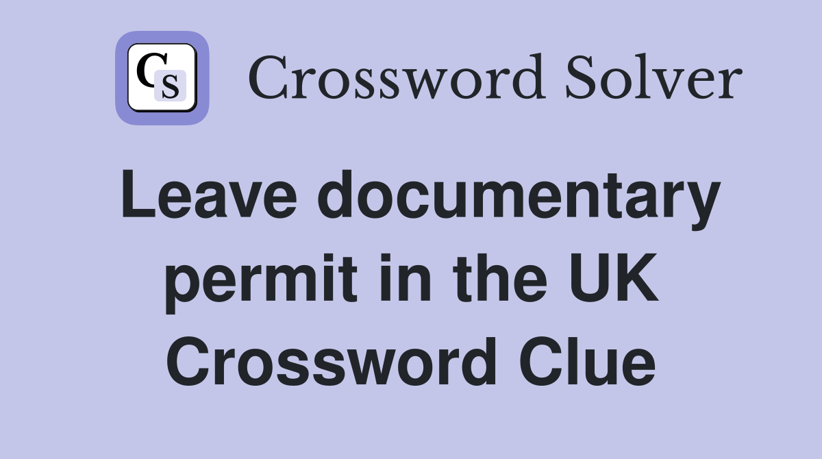 Leave documentary permit in the UK Crossword Clue