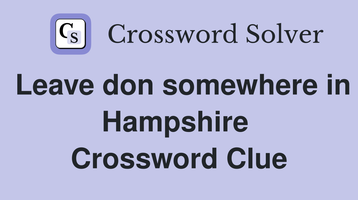Leave don somewhere in Hampshire  Crossword Clue