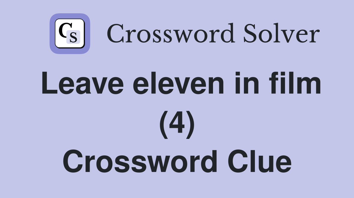 Leave eleven in film (4) Crossword Clue