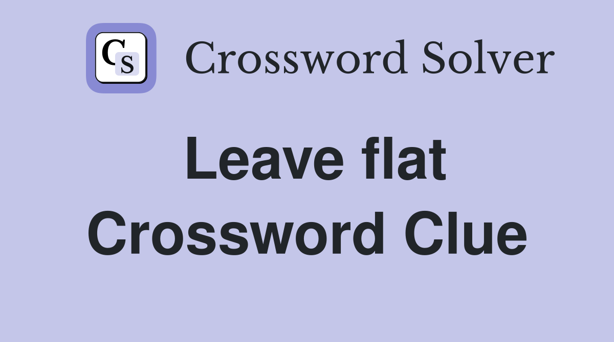 Leave flat Crossword Clue