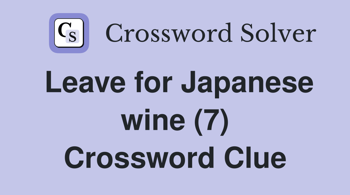 Leave for Japanese wine (7) Crossword Clue