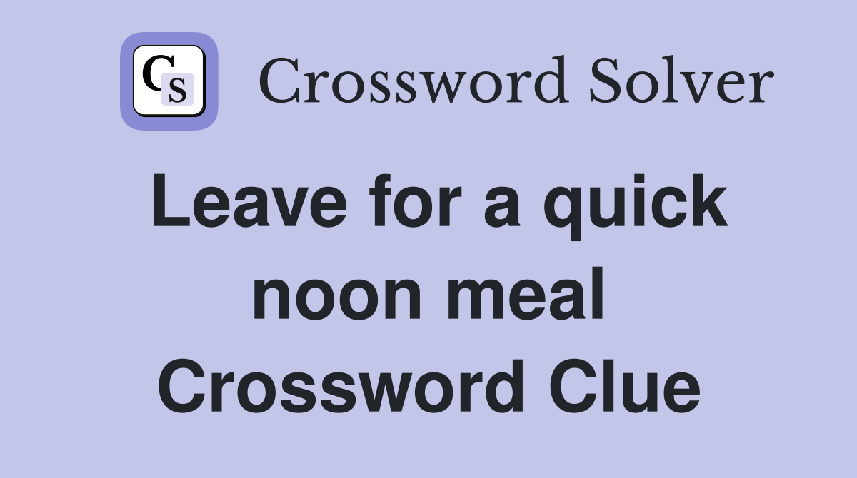 Leave for a quick noon meal Crossword Clue