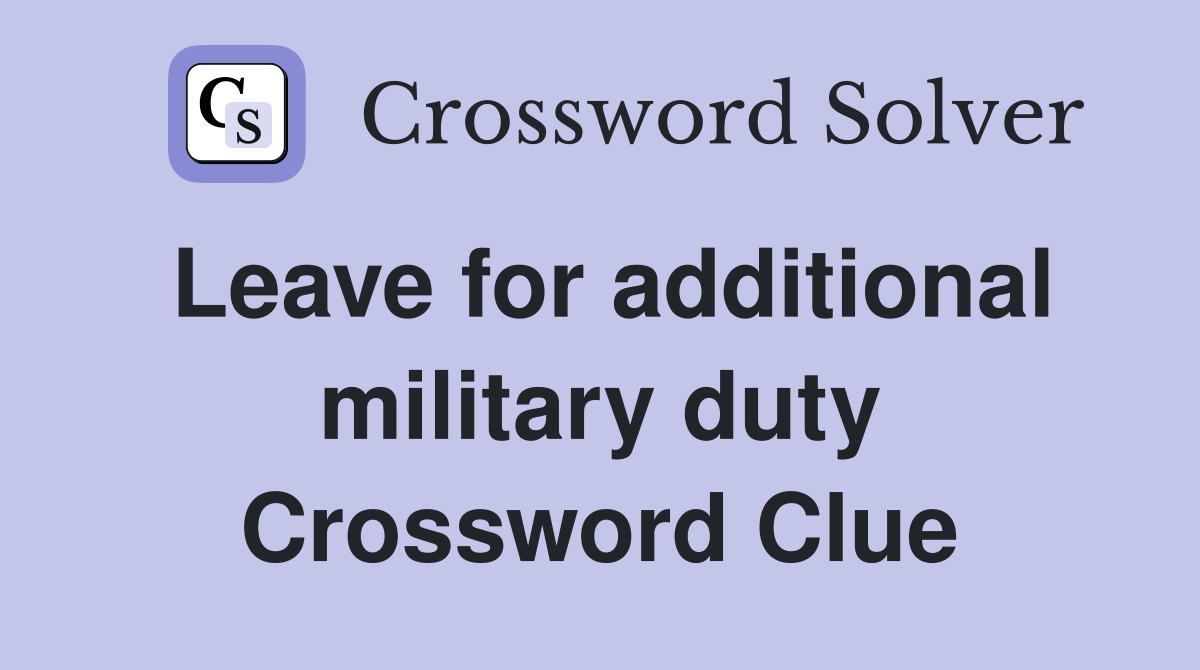Leave for additional military duty Crossword Clue