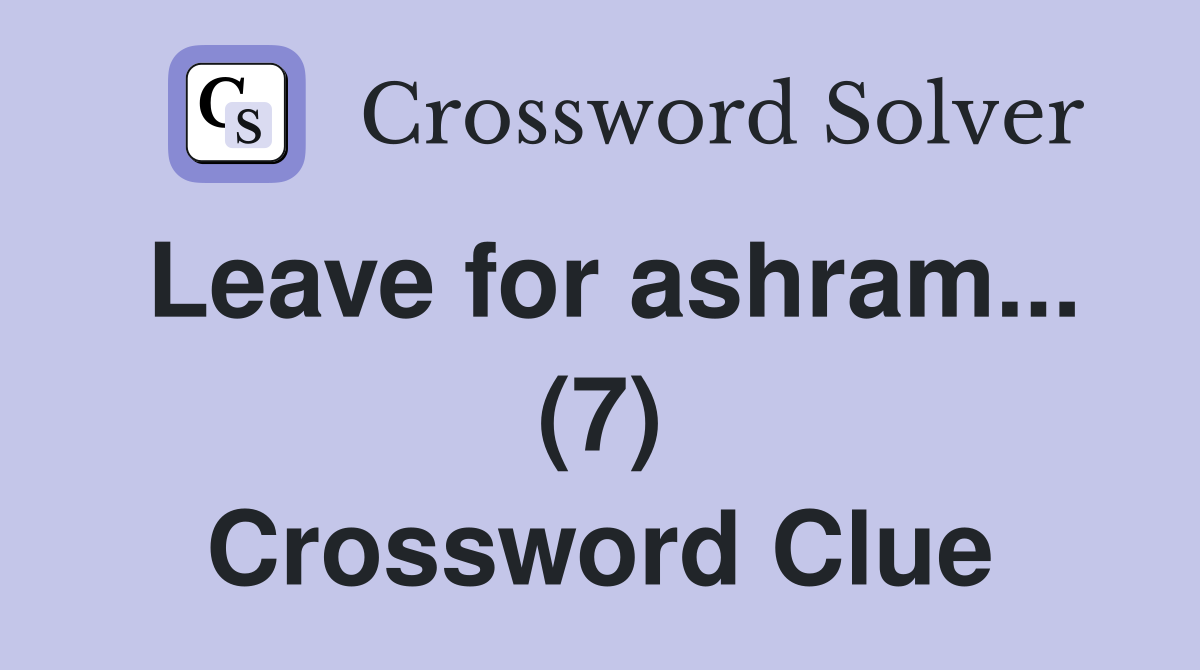 Leave for ashram... (7) Crossword Clue