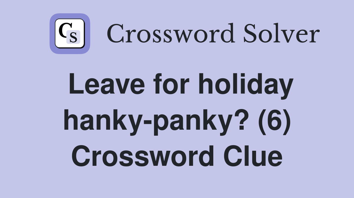 Leave for holiday hanky-panky? (6) Crossword Clue