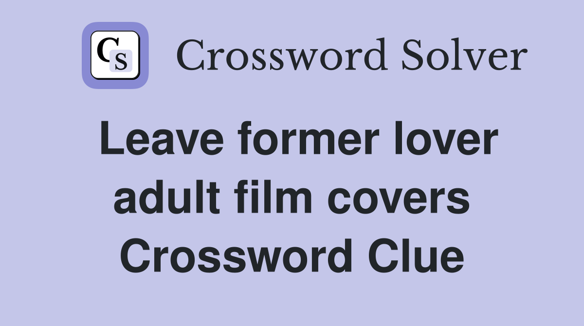Leave former lover adult film covers Crossword Clue