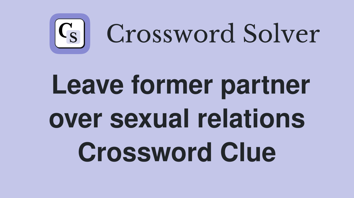 Leave former partner over sexual relations Crossword Clue
