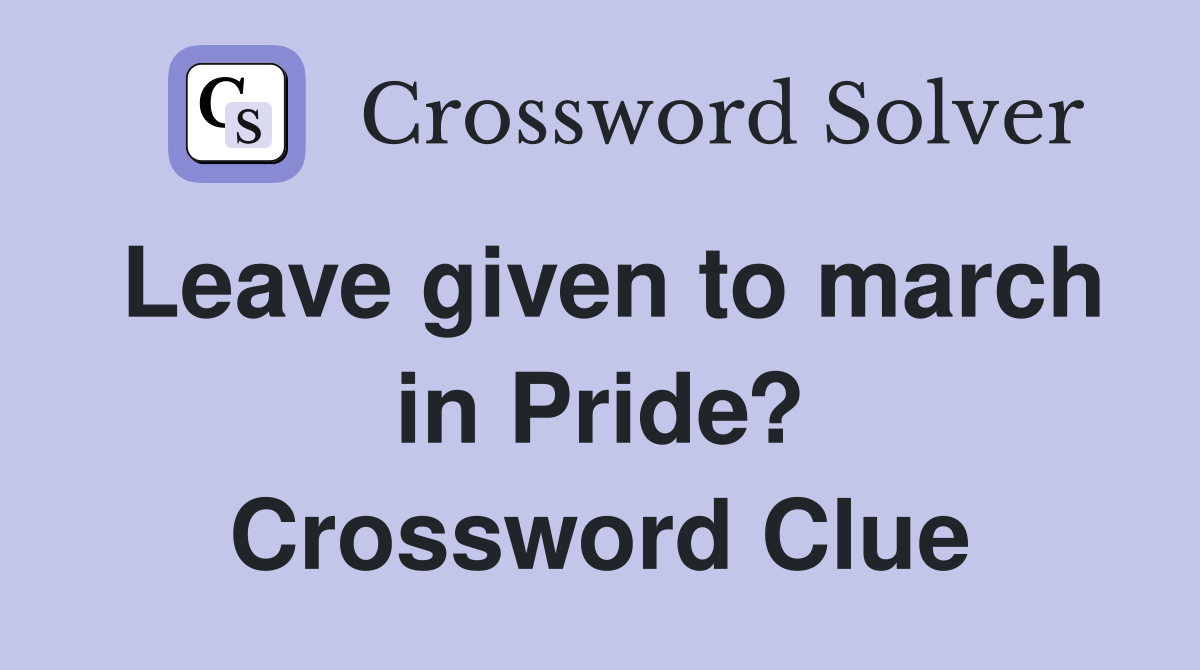 Leave given to march in Pride? Crossword Clue
