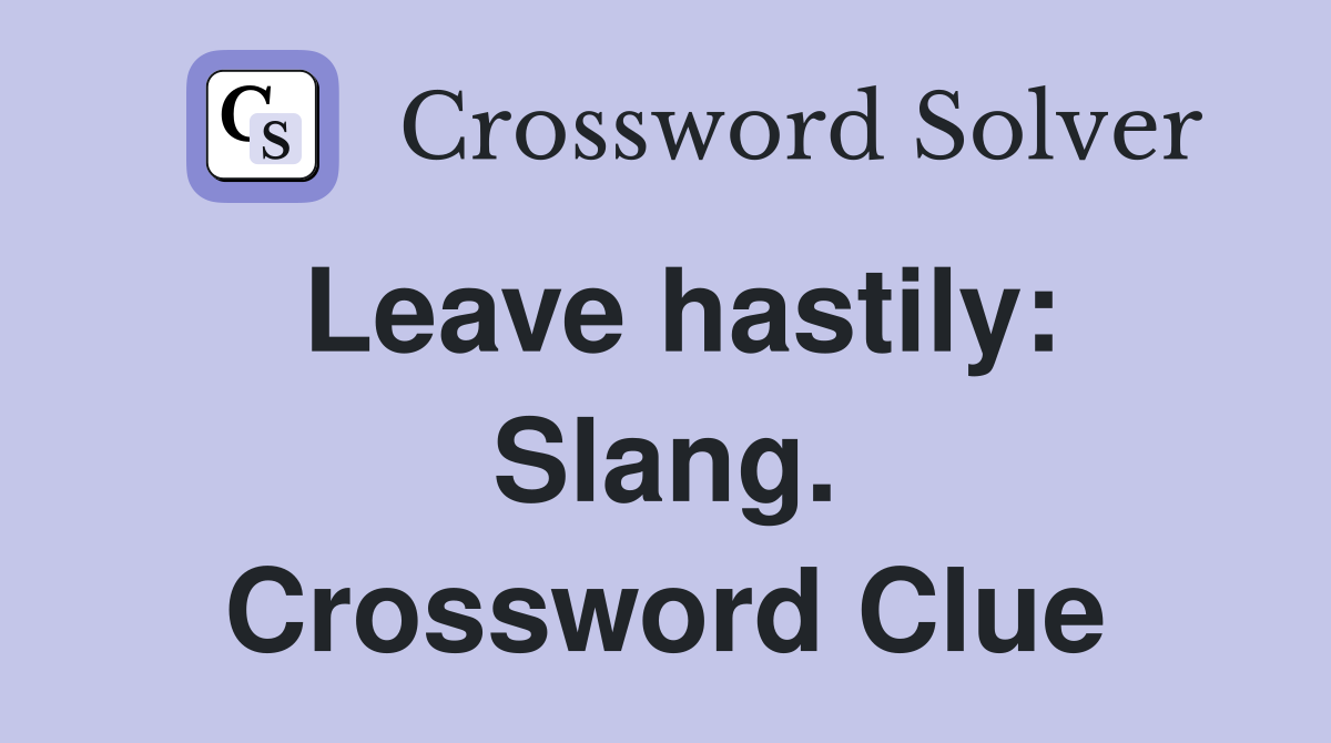Leave hastily: Slang. Crossword Clue