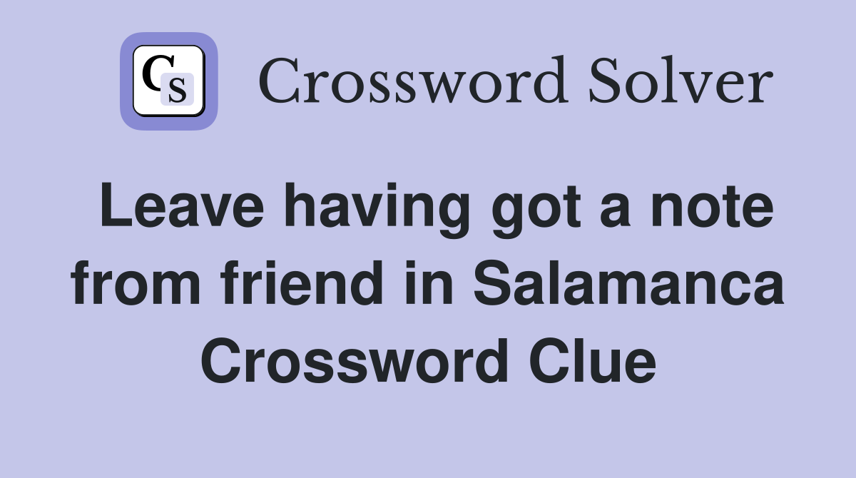 Leave having got a note from friend in Salamanca Crossword Clue