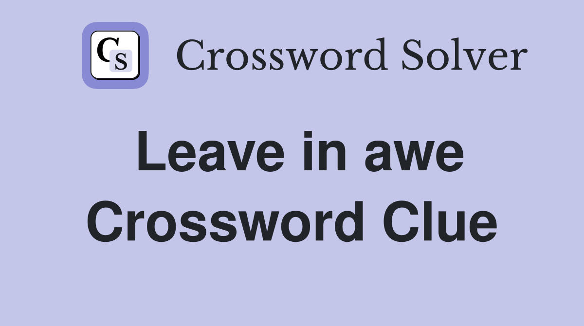 Leave in awe Crossword Clue