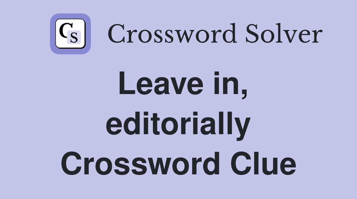 Leave in, editorially Crossword Clue