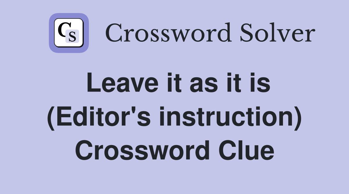 Leave it as it is (Editor's instruction) Crossword Clue