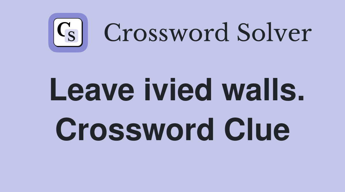 Leave ivied walls. Crossword Clue