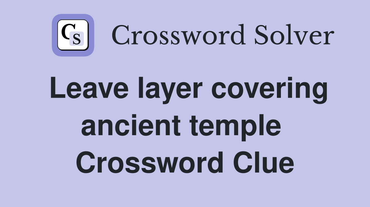 Leave layer covering ancient temple  Crossword Clue