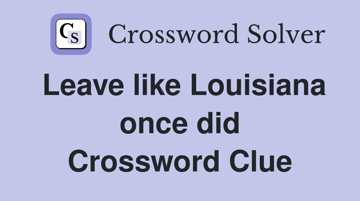 Leave like Louisiana once did Crossword Clue