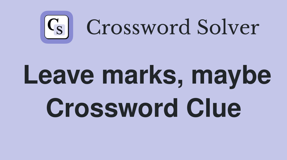 Leave marks, maybe Crossword Clue