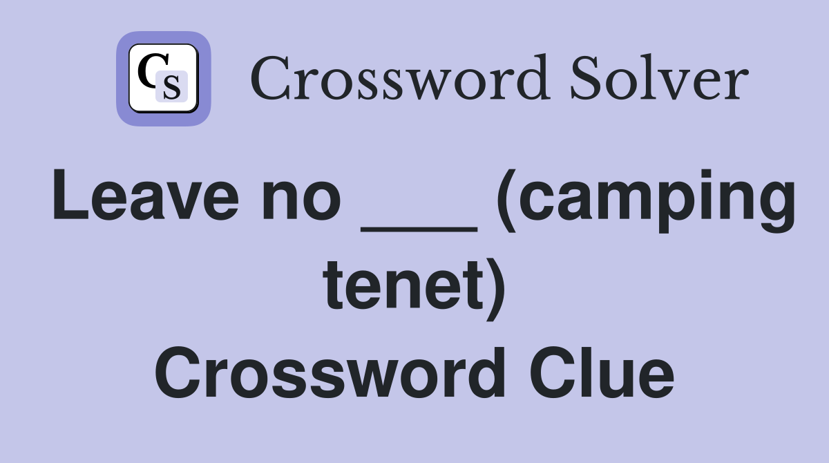 Leave no ___ (camping tenet) Crossword Clue