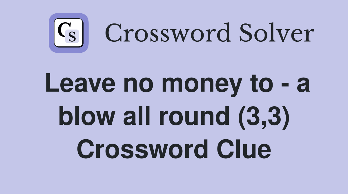 Leave no money to - a blow all round (3,3) Crossword Clue