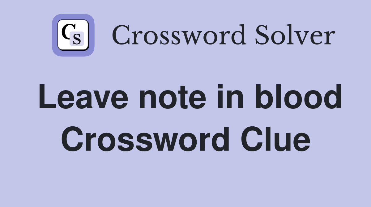 Leave note in blood Crossword Clue
