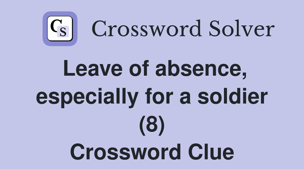 Leave of absence, especially for a soldier (8) Crossword Clue