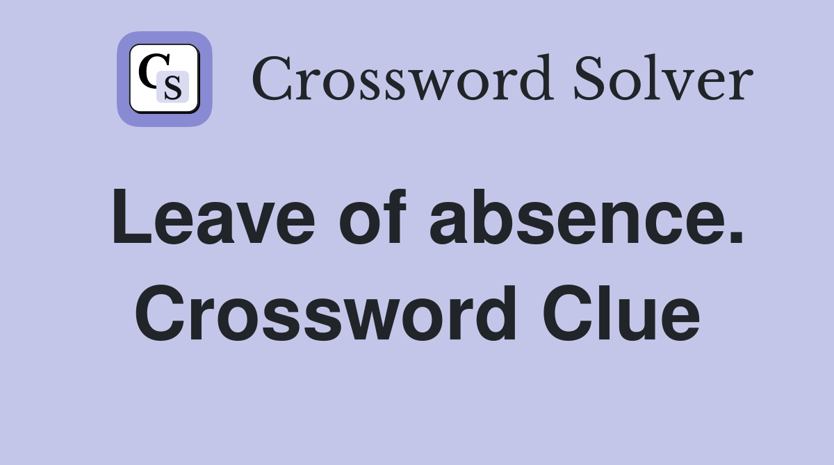 Leave of absence. Crossword Clue