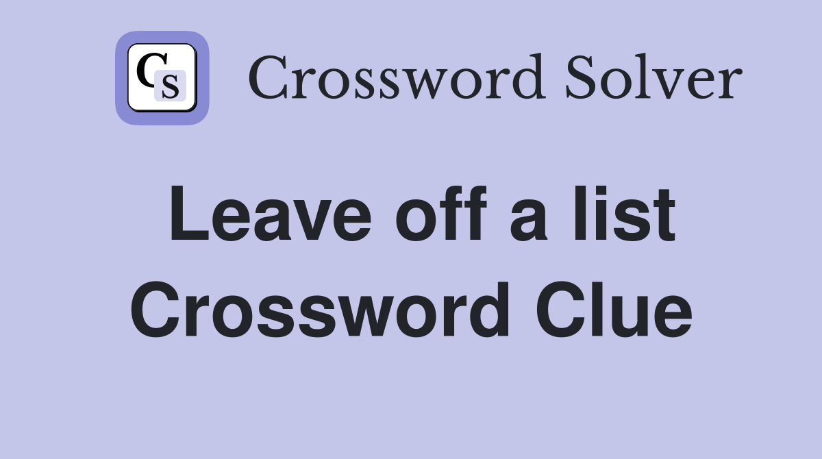 Leave off a list Crossword Clue