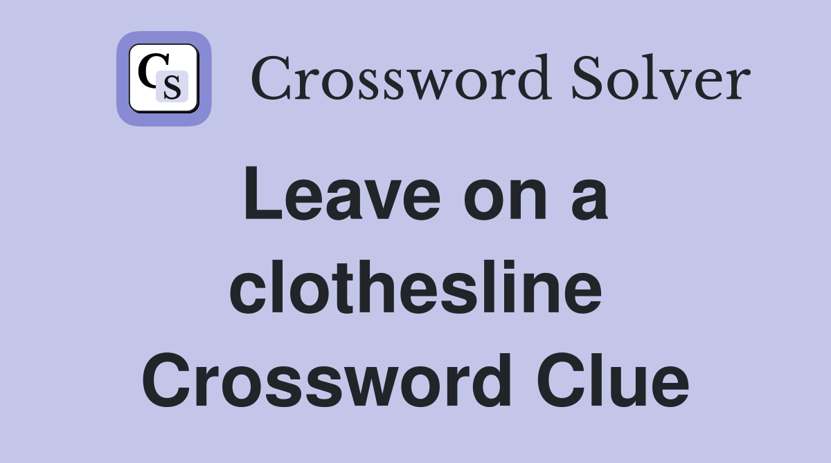 Leave on a clothesline Crossword Clue