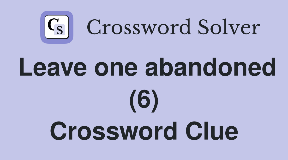 Leave one abandoned (6) Crossword Clue
