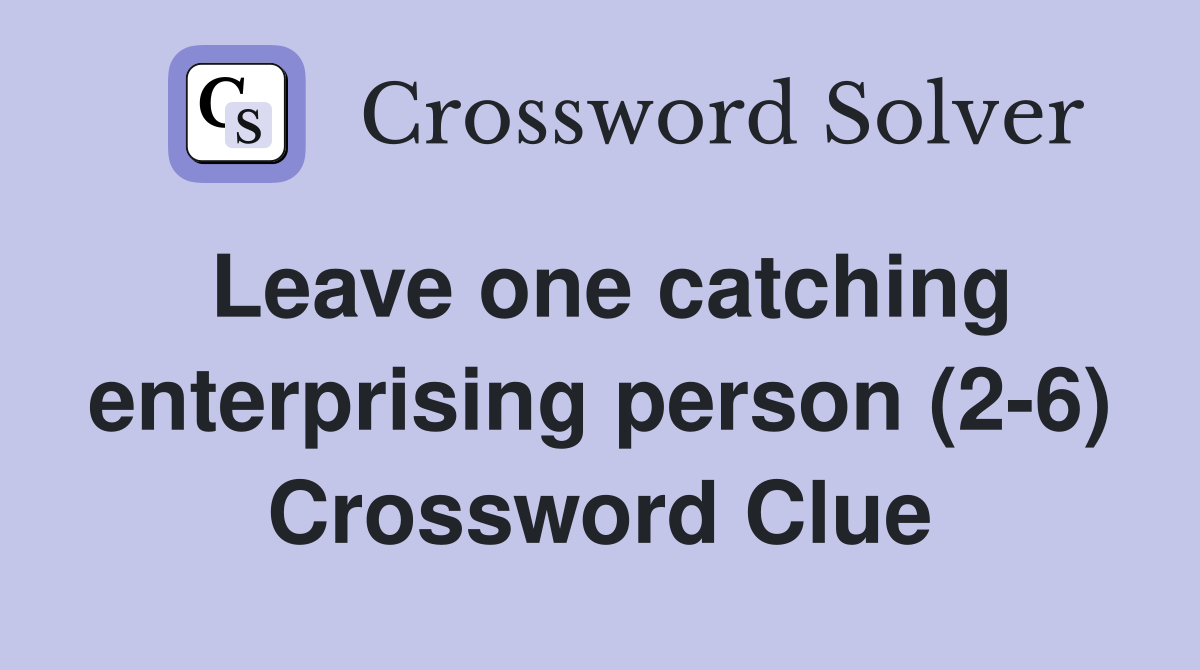 Leave one catching enterprising person (2-6) Crossword Clue