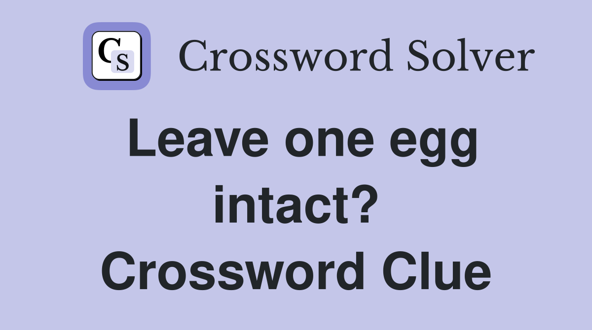 Leave one egg intact? Crossword Clue