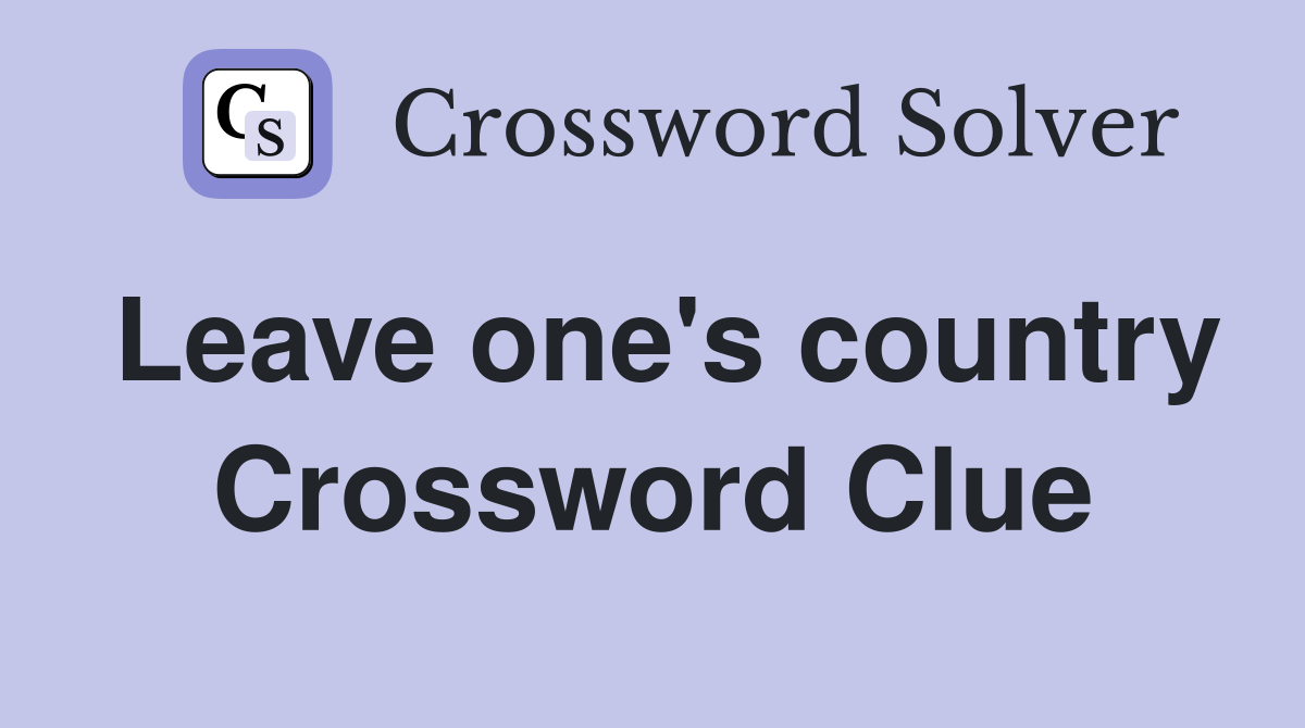 Leave one's country Crossword Clue