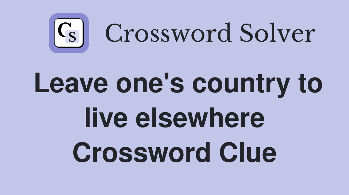 Leave one's country to live elsewhere Crossword Clue