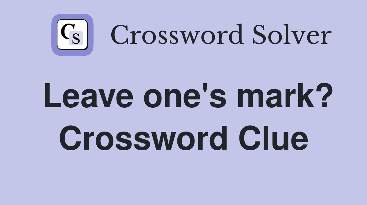 Leave one's mark? Crossword Clue