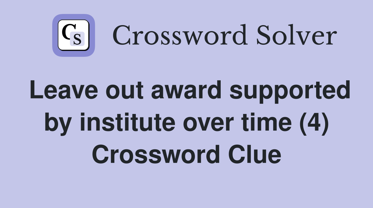 Leave out award supported by institute over time (4) Crossword Clue