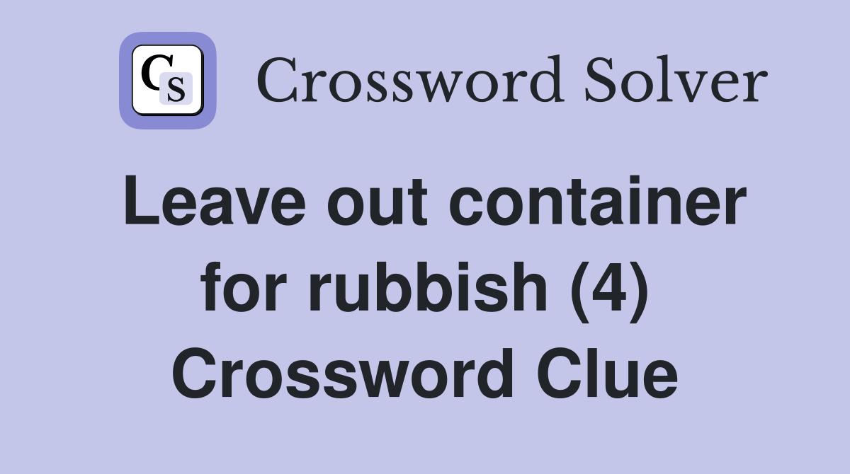 Leave out container for rubbish (4) Crossword Clue