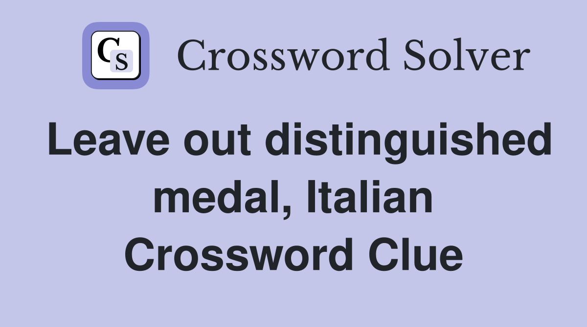 Leave out distinguished medal, Italian Crossword Clue
